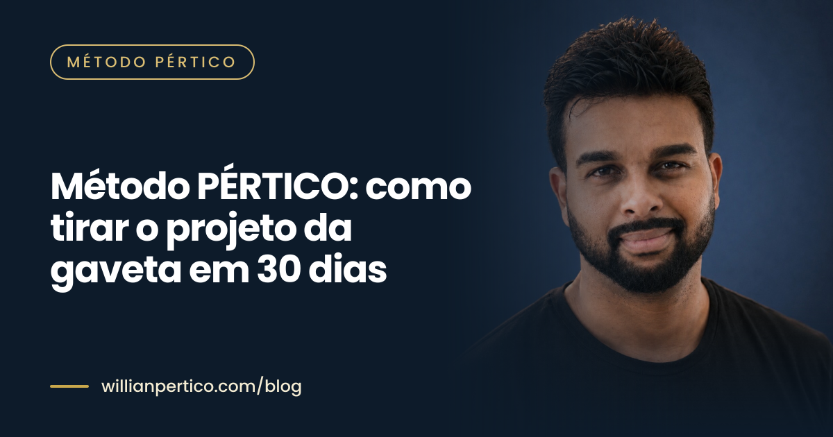 Método PÉRTICO: como tirar o projeto da gaveta em 30 dias