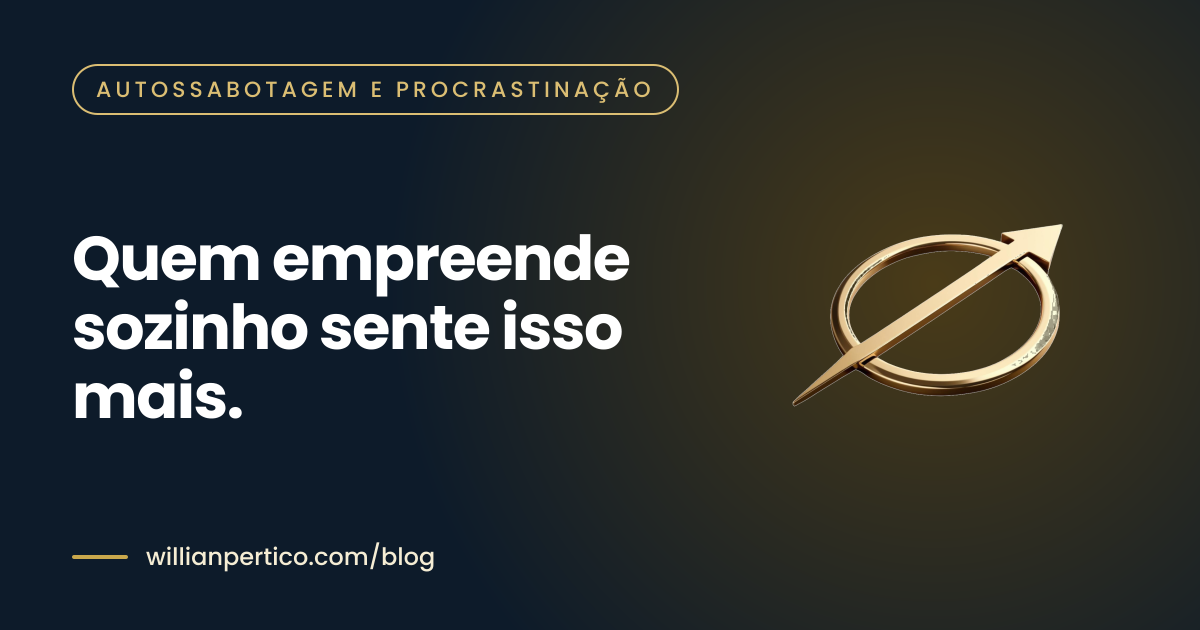 Quem empreende sozinho sente isso mais.