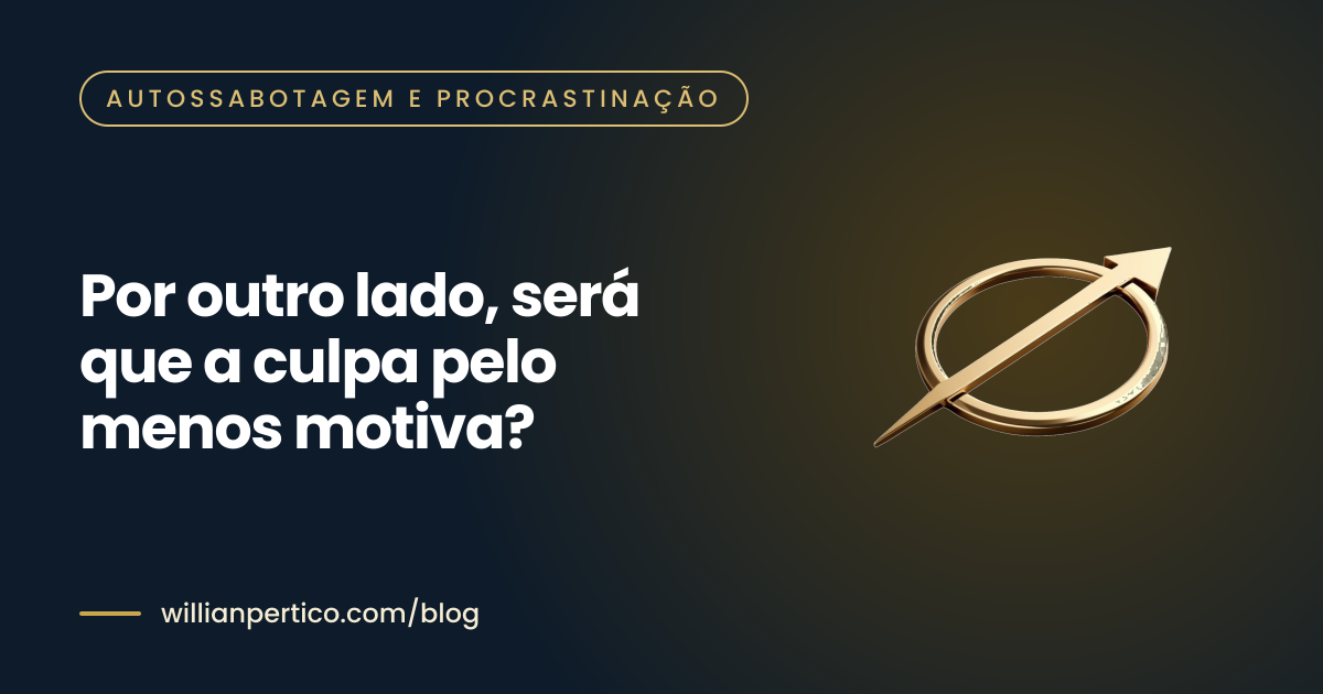 Por outro lado, será que a culpa pelo menos motiva?