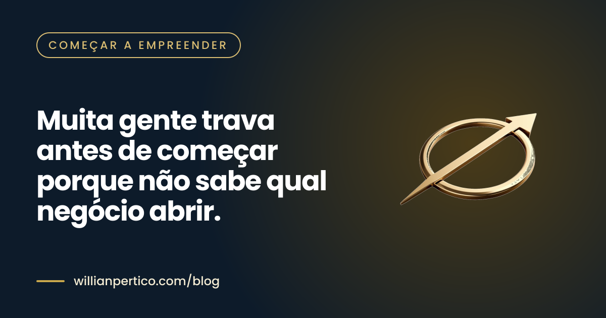 Muita gente trava antes de começar porque não sabe qual negócio abrir.