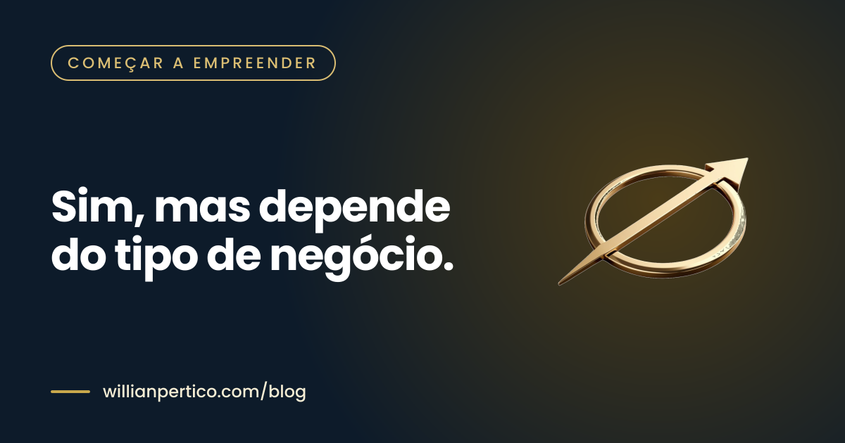 Sim, mas depende do tipo de negócio.
