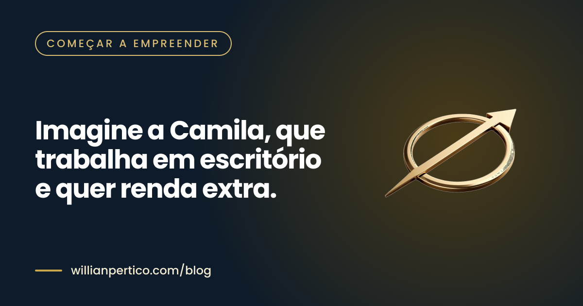 Imagine a Camila, que trabalha em escritório e quer renda extra.