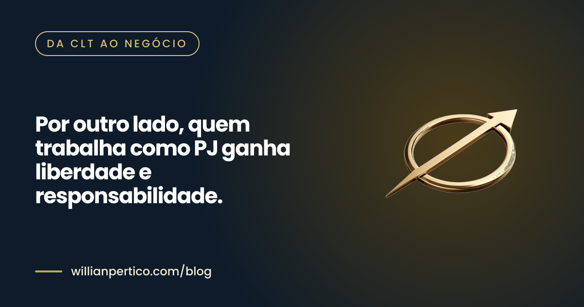 Por outro lado, quem trabalha como PJ ganha liberdade e responsabilidade.