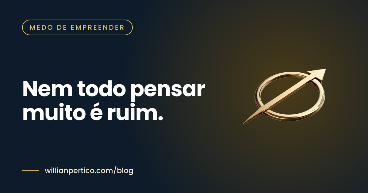 Nem todo pensar muito é ruim.