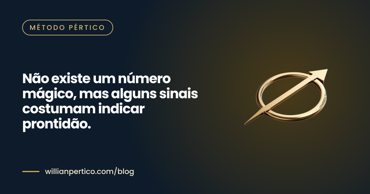 Não existe um número mágico, mas alguns sinais costumam indicar prontidão.