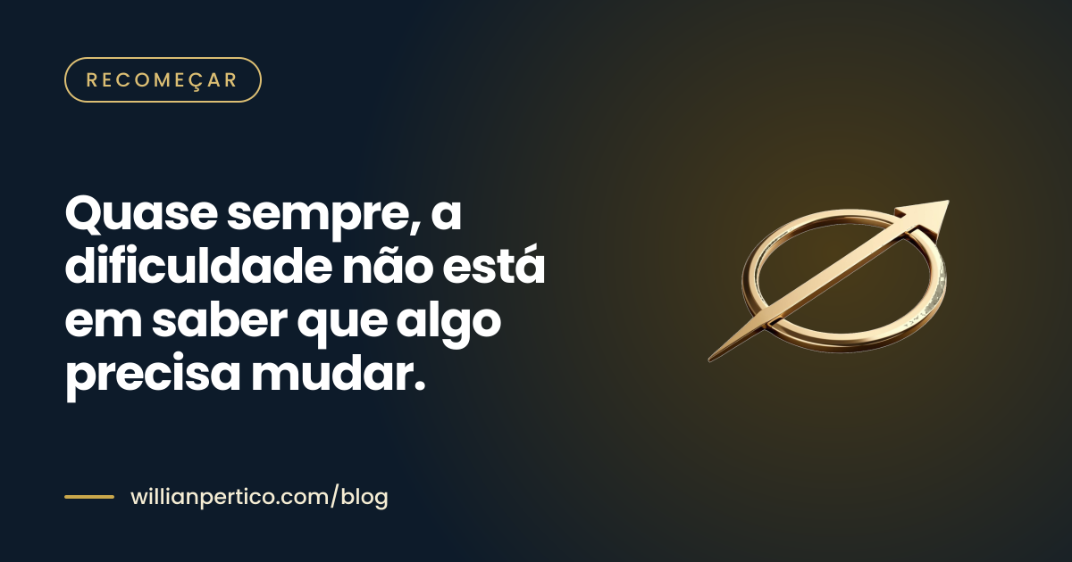 Quase sempre, a dificuldade não está em saber que algo precisa mudar.