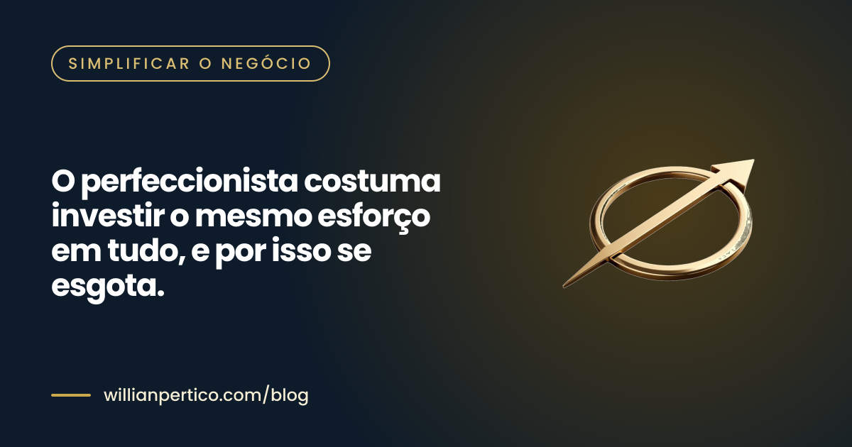 O perfeccionista costuma investir o mesmo esforço em tudo, e por isso se esgota.